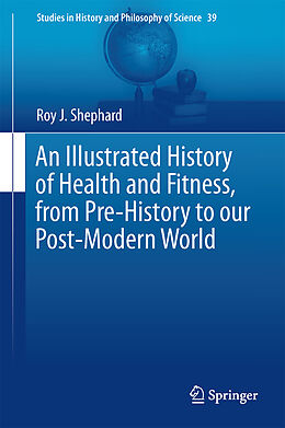 Fester Einband An Illustrated History of Health and Fitness, from Pre-History to our Post-Modern World von Roy J. Shephard