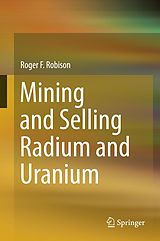 E-Book (pdf) Mining and Selling Radium and Uranium von Roger F. Robison