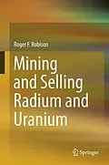 E-Book (pdf) Mining and Selling Radium and Uranium von Roger F. Robison