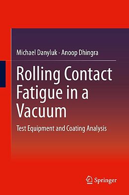 eBook (pdf) Rolling Contact Fatigue in a Vacuum de Michael Danyluk, Anoop Dhingra