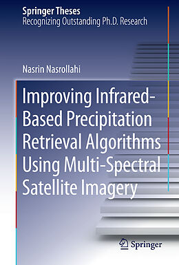Fester Einband Improving Infrared-Based Precipitation Retrieval Algorithms Using Multi-Spectral Satellite Imagery von Nasrin Nasrollahi