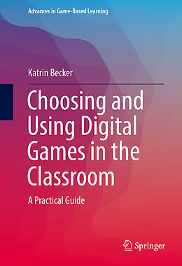 Livre Relié Choosing and Using Digital Games in the Classroom de Katrin Becker