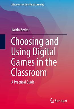 eBook (pdf) Choosing and Using Digital Games in the Classroom de Katrin Becker