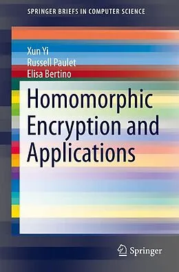 E-Book (pdf) Homomorphic Encryption and Applications von Xun Yi, Russell Paulet, Elisa Bertino