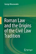 E-Book (pdf) Roman Law and the Origins of the Civil Law Tradition von George Mousourakis