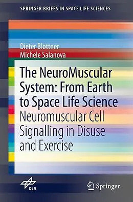 E-Book (pdf) The NeuroMuscular System: From Earth to Space Life Science von Dieter Blottner, Michele Salanova