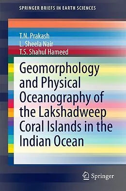 E-Book (pdf) Geomorphology and Physical Oceanography of the Lakshadweep Coral Islands in the Indian Ocean von T. N. Prakash, L. Sheela Nair, T. S. Shahul Hameed