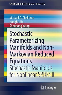 E-Book (pdf) Stochastic Parameterizing Manifolds and Non-Markovian Reduced Equations von Mickaël D. Chekroun, Honghu Liu, Shouhong Wang