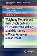 E-Book (pdf) Weighting Methods and their Effects on Multi-Criteria Decision Making Model Outcomes in Water Resources Management von Noorul Hassan Zardari, Kamal Ahmed, Sharif Moniruzzaman Shirazi