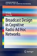 E-Book (pdf) Broadcast Design in Cognitive Radio Ad Hoc Networks von Yi Song, Jiang Xie