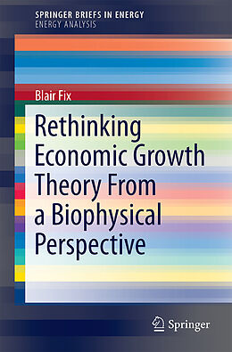 Kartonierter Einband Rethinking Economic Growth Theory From a Biophysical Perspective von Blair Fix