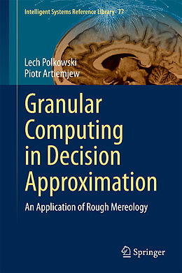 eBook (pdf) Granular Computing in Decision Approximation de Lech Polkowski, Piotr Artiemjew