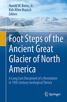 Livre Relié Foot Steps of the Ancient Great Glacier of North America de Kirk Allen Maasch, Jr. Borns