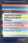 E-Book (pdf) Cognitively Inspired Audiovisual Speech Filtering von Andrew Abel, Amir Hussain
