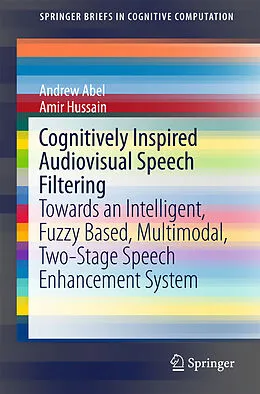 E-Book (pdf) Cognitively Inspired Audiovisual Speech Filtering von Andrew Abel, Amir Hussain