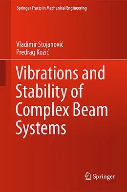 E-Book (pdf) Vibrations and Stability of Complex Beam Systems von Vladimir Stojanovic, Predrag Kozic