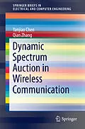 E-Book (pdf) Dynamic Spectrum Auction in Wireless Communication von Yanjiao Chen, Qian Zhang