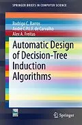 E-Book (pdf) Automatic Design of Decision-Tree Induction Algorithms von Rodrigo C. Barros, André C. P. L. F de Carvalho, Alex A. Freitas