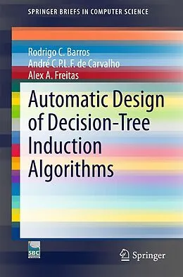 E-Book (pdf) Automatic Design of Decision-Tree Induction Algorithms von Rodrigo C. Barros, André C. P. L. F de Carvalho, Alex A. Freitas