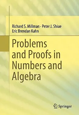 E-Book (pdf) Problems and Proofs in Numbers and Algebra von Richard S. Millman, Peter J. Shiue, Eric Brendan Kahn