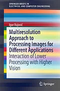 E-Book (pdf) Multiresolution Approach to Processing Images for Different Applications von Igor Vujovic