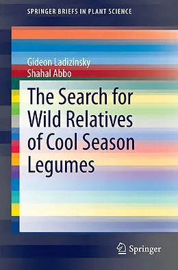 E-Book (pdf) The Search for Wild Relatives of Cool Season Legumes von Gideon Ladizinsky, Shahal Abbo
