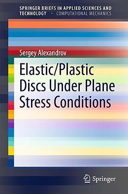 E-Book (pdf) Elastic/Plastic Discs Under Plane Stress Conditions von Sergey Alexandrov