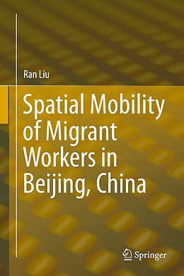 Livre Relié Spatial Mobility of Migrant Workers in Beijing, China de Ran Liu