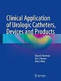 E-Book (pdf) Clinical Application of Urologic Catheters, Devices and Products von Diane K. Newman, Eric S. Rovner, Alan J. Wein
