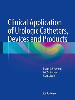 E-Book (pdf) Clinical Application of Urologic Catheters, Devices and Products von Diane K. Newman, Eric S. Rovner, Alan J. Wein