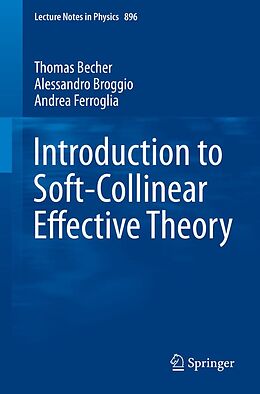 E-Book (pdf) Introduction to Soft-Collinear Effective Theory von Thomas Becher, Alessandro Broggio, Andrea Ferroglia