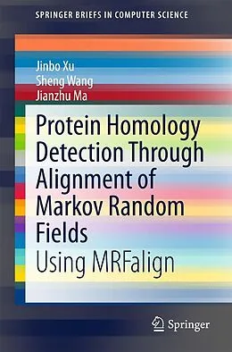 E-Book (pdf) Protein Homology Detection Through Alignment of Markov Random Fields von Jinbo Xu, Sheng Wang, Jianzhu Ma