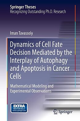E-Book (pdf) Dynamics of Cell Fate Decision Mediated by the Interplay of Autophagy and Apoptosis in Cancer Cells von Iman Tavassoly