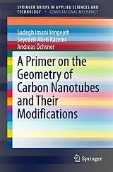 Kartonierter Einband A Primer on the Geometry of Carbon Nanotubes and Their Modifications von Sadegh Imani Yengejeh, Seyedeh Alieh Kazemi, Andreas Öchsner