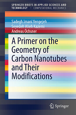 E-Book (pdf) A Primer on the Geometry of Carbon Nanotubes and Their Modifications von Sadegh Imani Yengejeh, Seyedeh Alieh Kazemi, Andreas Öchsner
