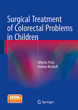 E-Book (pdf) Surgical Treatment of Colorectal Problems in Children von Alberto Peña, Andrea Bischoff