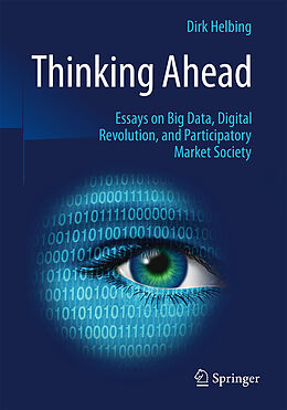 Couverture cartonnée Thinking Ahead - Essays on Big Data, Digital Revolution, and Participatory Market Society de Dirk Helbing