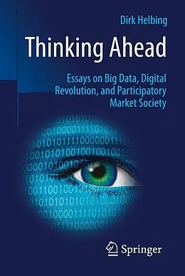 E-Book (pdf) Thinking Ahead - Essays on Big Data, Digital Revolution, and Participatory Market Society von Dirk Helbing