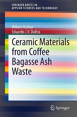 E-Book (pdf) Ceramic Materials from Coffee Bagasse Ash Waste von Wilson Acchar, Eduardo J. V. Dultra