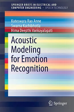 E-Book (pdf) Acoustic Modeling for Emotion Recognition von Koteswara Rao Anne, Swarna Kuchibhotla, Hima Deepthi Vankayalapati