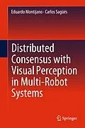 E-Book (pdf) Distributed Consensus with Visual Perception in Multi-Robot Systems von Eduardo Montijano, Carlos Sagüés