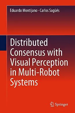 E-Book (pdf) Distributed Consensus with Visual Perception in Multi-Robot Systems von Eduardo Montijano, Carlos Sagüés