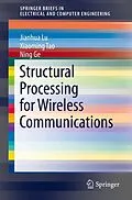 E-Book (pdf) Structural Processing for Wireless Communications von Jianhua Lu, Xiaoming Tao, Ning Ge