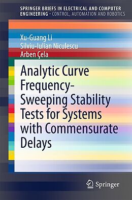 eBook (pdf) Analytic Curve Frequency-Sweeping Stability Tests for Systems with Commensurate Delays de Xu-Guang Li, Silviu-Iulian Niculescu, Arben Cela