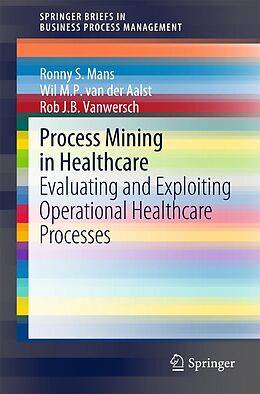 eBook (pdf) Process Mining in Healthcare de Ronny S. Mans, Wil M. P. van der Aalst, Rob J. B. Vanwersch