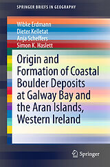 E-Book (pdf) Origin and Formation of Coastal Boulder Deposits at Galway Bay and the Aran Islands, Western Ireland von Wibke Erdmann, Dieter Kelletat, Anja Scheffers