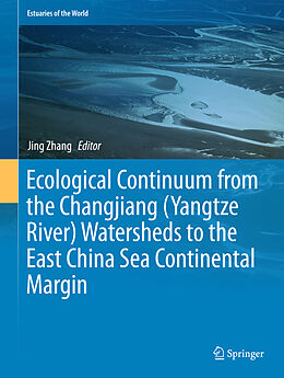 Livre Relié Ecological Continuum from the Changjiang (Yangtze River) Watersheds to the East China Sea Continental Margin de 