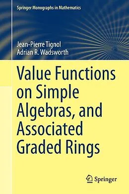 E-Book (pdf) Value Functions on Simple Algebras, and Associated Graded Rings von Jean-Pierre Tignol, Adrian R. Wadsworth