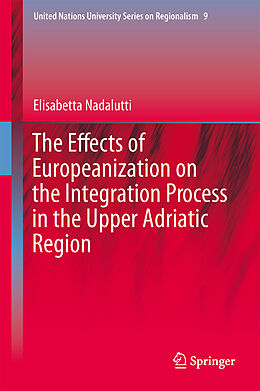 Livre Relié The Effects of Europeanization on the Integration Process in the Upper Adriatic Region de Elisabetta Nadalutti