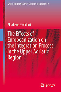 eBook (pdf) The Effects of Europeanization on the Integration Process in the Upper Adriatic Region de Elisabetta Nadalutti